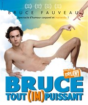 Bruce Fauveau dans Bruce tout (im)puissant La comdie de Marseille (anciennement Le Quai du Rire) Affiche