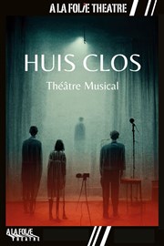 Huis clos : Théâtre musical A La Folie Thtre - Grande Salle Affiche