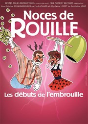 Noces de Rouille "Les débuts de l'embrouille" Thtre Daudet Affiche