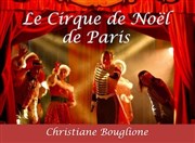Le Cirque de Noël | Porte de Passy Chapiteau du Cirque de Nol Christiane Bouglione Affiche