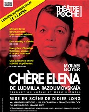 Chère Elena | avec Myriam Boyer Thtre de Poche Montparnasse - Le Poche Affiche