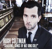 Hugh Coltman : Shadows, songs of Nat King Cole Le Lieu Unique Affiche