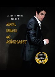 Jacques-Henry Nader dans Moi, beau et méchant Thtre le Nombril du monde Affiche