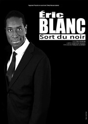 Eric Blanc dans Eric Blanc sort du noir Thtre de poche : En bord d' Affiche