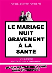 Le mariage nuit gravement à la santé La Comdie de Toulouse Affiche