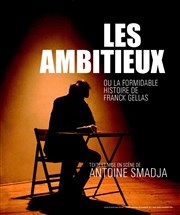 Les Ambitieux ou la Formidable histoire de Frank Gellas Thtre Darius Milhaud Affiche