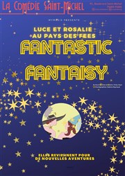 Fantastic Fantaisy, Luce et Rosalie au pays des fées La Comdie Saint Michel - petite salle Affiche