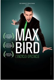 Max Bird dans L'encyclo-spectacle La comdie de Marseille (anciennement Le Quai du Rire) Affiche