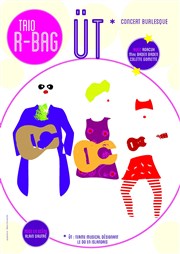 Trio R-BAG : Üt* - Concert Burlesque Thtre Clavel Affiche