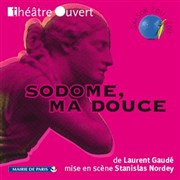 Sodome, ma douce Thtre Ouvert Affiche