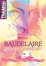 Baudelaire, un dandy grinçant Thtre de Mnilmontant - Salle Guy Rtor Affiche