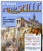 C'était Marseille Thtre des 3 Acts Affiche