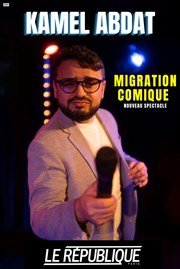 Kamel Abdat dans Migration comique Le Rpublique - Petite Salle Affiche