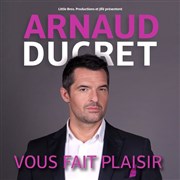 Arnaud Ducret dans Arnaud Ducret vous fait plaisir Centre culturel Jacques Prvert Affiche