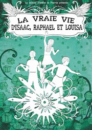La vraie vie d'Isaac, Raphaël et Louisa Thtre La Vista Affiche