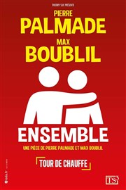 Ensemble | Avec Pierre Palmade et Max Boublil La comdie de Marseille (anciennement Le Quai du Rire) Affiche