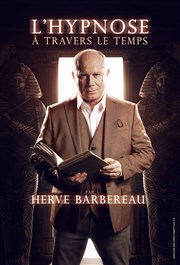 Hervé Barbereau dans L'hypnose à travers le temps Comdie de Grenoble Affiche