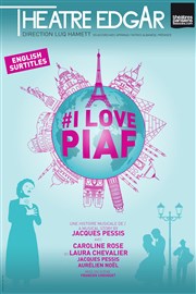 I love Piaf Thtre Edgar Affiche