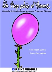 Francisco E Cunha et Emma Dos Santos dans Un trop plein d'amour | Coup de coeur du Trempoint Le Point Virgule Affiche