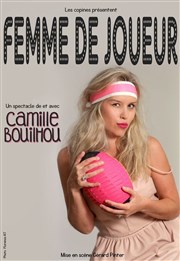 Camille Bouilhou dans Camille Bouilhou est une femme de joueur Thtre Le Colbert Affiche