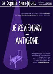 Je reviendrai - Antigone La Comdie Saint Michel - grande salle Affiche