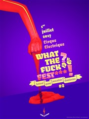 What the fuck Fest*** ! #2 | Soirée perf Cirque Electrique - La Dalle des cirques Affiche