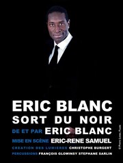 Eric Blanc dans Eric Blanc sort du noir Thtre du Petit Merlan Affiche