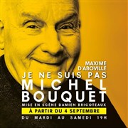 Je ne suis pas Michel Bouquet | avec Maxime d'Aboville Thtre de Poche Montparnasse - Le Poche Affiche
