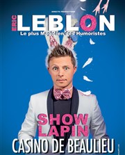 Eric Leblon dans Show Lapin Casino de Beaulieu sur Mer Affiche
