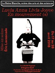 Lucia Anna Livia Joyce | En mouvements(s) La Reine Blanche Affiche