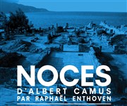 Noces | d'Albert Camus par Raphaël Enthoven Le Thtre de Poche Montparnasse - Le Petit Poche Affiche
