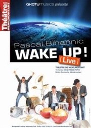 Pascal Bihannic  Wake up ! Thtre de Mnilmontant - Salle Guy Rtor Affiche