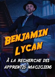 Benjamin Lycan à la recherche des apprentis magiciens Thtre Le Climne Affiche