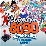 Génération 80-90 spéciale Super Héros + Bernard Minet Live Le Bataclan Affiche