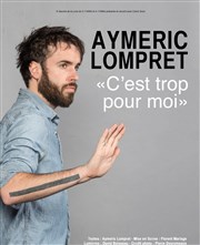 Aymeric Lompret dans C'est trop pour moi La Comdie de Toulouse Affiche
