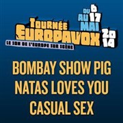 Tournée Europavox : Casual Sex + Bombay Show Pig + Natas Loves You Le Plan - Grande salle Affiche