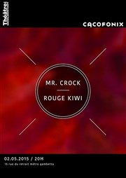 Mr. Crock / Rouge Kiwi | Cacofonix #36 Thtre de Mnilmontant - Salle Guy Rtor Affiche