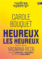 Heureux les heureux | de Yasmine Reza, avec Carole Bouquet Thtre Hbertot Affiche