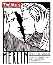 Merlin, ou la Terre dévastée Thtre de Mnilmontant - Salle Guy Rtor Affiche