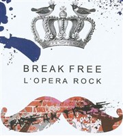 Break Free l'opéra rock Queen Thtre l'Hlice Affiche