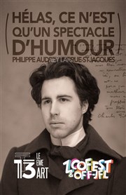 Philippe-Audrey Larrue-St-Jacques dans Hélas ce n'est qu'un spectacle d'humour Thtre Le 13me Art - Petite salle Affiche