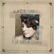 Aurélie Cabrel - A la même chaîne Thtre Le Colbert Affiche