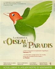A la recherche de l'Oiseau de Paradis Atelier Thtre de Montmartre Affiche