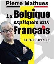 Pierre Mathues dans La Belgique expliquée aux Français La Tache d'Encre Affiche