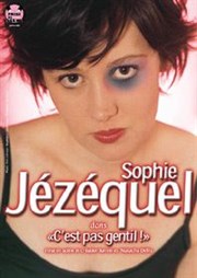 Sophie Jézéquel dans C'est pas gentil ! Thtre de poche : En bord d' Affiche