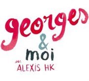 Alexis HK | Georges et Moi Thtre Armande Bjart Affiche