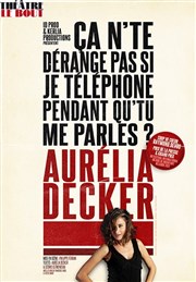 Aurélia Decker dans Ca n'te dérange pas si je téléphone pendant qu'tu me parles ? Thtre Le Bout Affiche