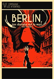 Berlin, ton danseur est la mort Thtre de l'Epe de Bois - Cartoucherie Affiche