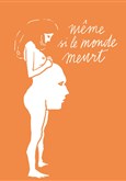 Mme si le monde meurt Thtre de la Tempte - Cartoucherie