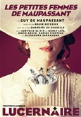 Les Petites Femmes de Maupassant Th��tre Le Lucernaire